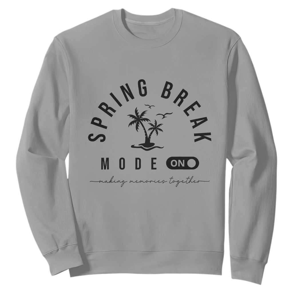 Spring Vacation Break 2025 Sweatshirt Mode On Party Ready Beach Vibes TS02 Sport Gray Print Your Wear