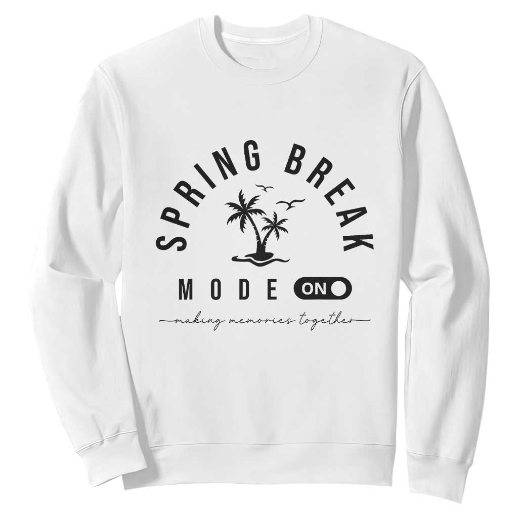 Spring Vacation Break 2025 Sweatshirt Mode On Party Ready Beach Vibes TS02 White Print Your Wear
