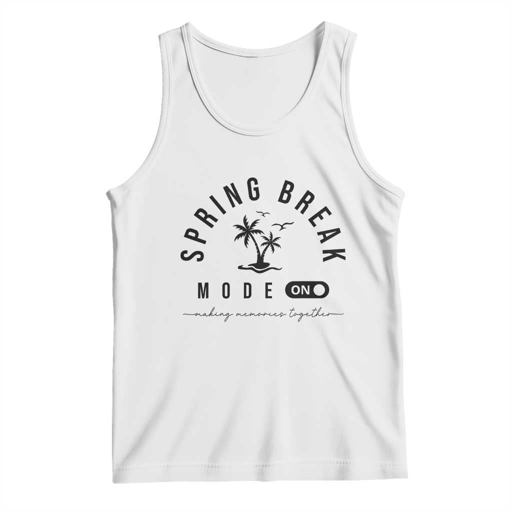 Spring Vacation Break 2025 Tank Top Mode On Party Ready Beach Vibes TS02 White Print Your Wear