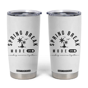 Spring Vacation Break 2025 Tumbler Cup Mode On Party Ready Beach Vibes TS02 White Print Your Wear