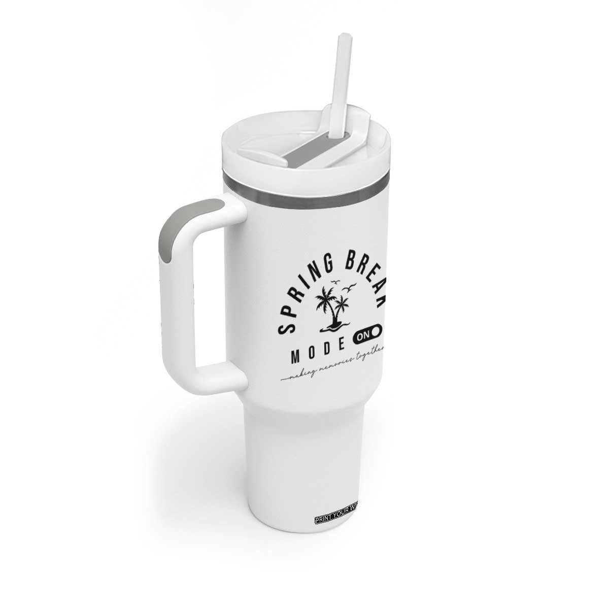 Spring Vacation Break 2025 Tumbler With Handle Mode On Party Ready Beach Vibes TS02 Print Your Wear