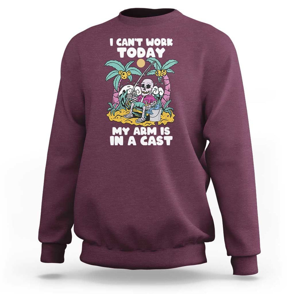 Funny Fishing Sweatshirt I Can't Work Today My Arm Is In A Cast Fishing Skeleton Fishing Gag Gift for Men Fishermen TS02 Maroon Print Your Wear