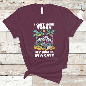 Funny Fishing T Shirt I Can't Work Today My Arm Is In A Cast Fishing Skeleton Fishing Gag Gift for Men Fishermen TS02 Maroon Print Your Wear