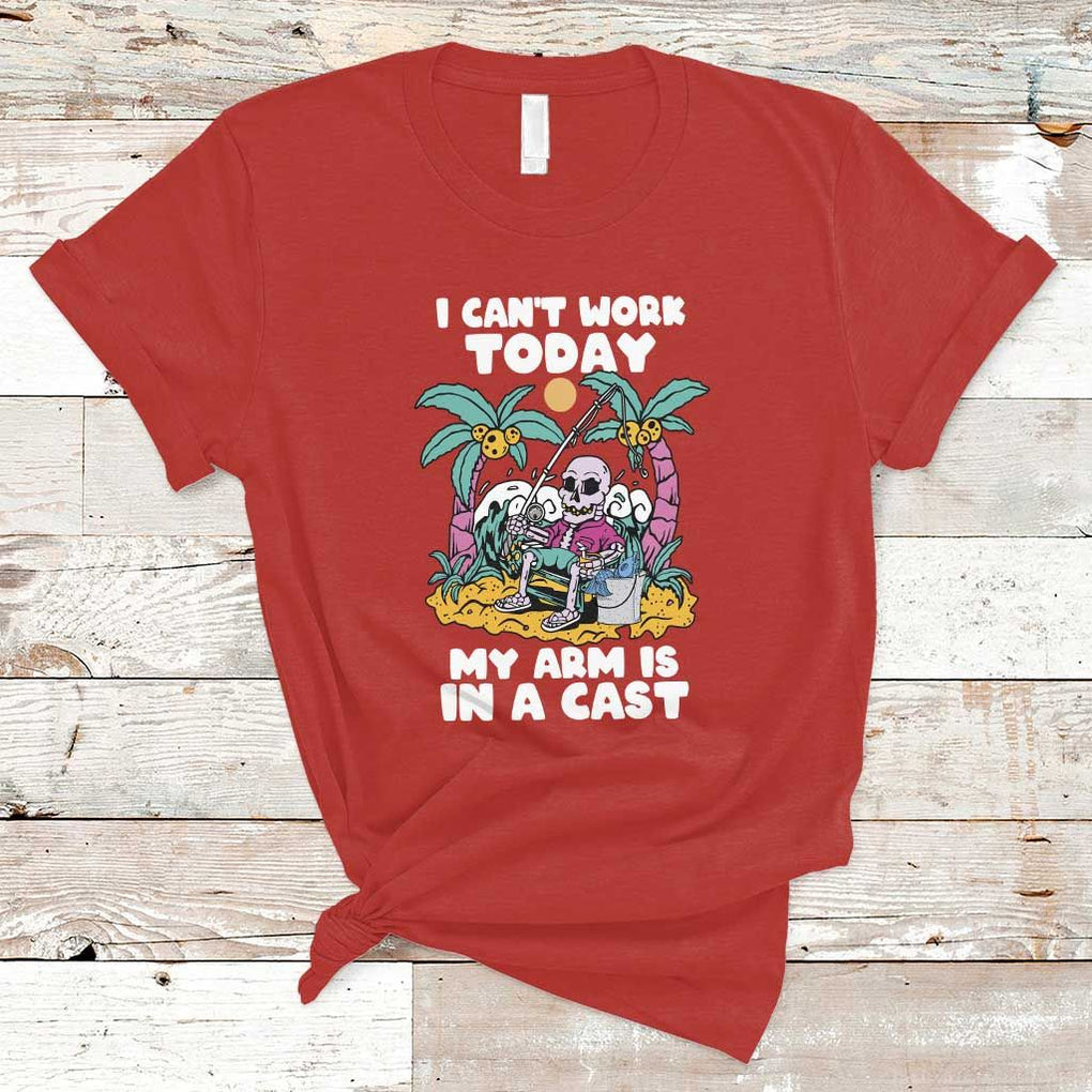 Funny Fishing T Shirt I Can't Work Today My Arm Is In A Cast Fishing Skeleton Fishing Gag Gift for Men Fishermen TS02 Red Print Your Wear