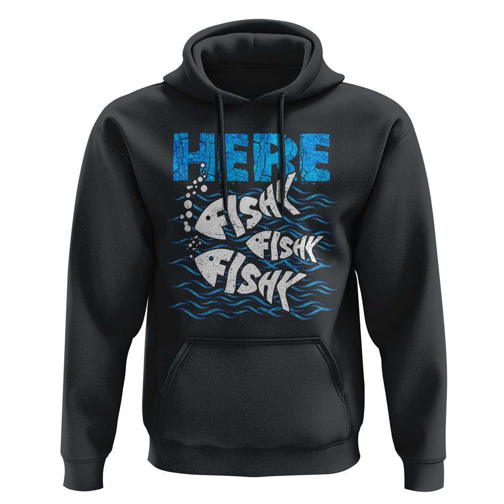Funny Fishing Hoodie Here Fishy Fishy Fishy Sarcasm Quotes Fishing Hobbies Funny Fishing Gifts For Men Women Fisherman TS02 Black Print Your Wear