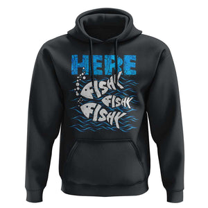 Funny Fishing Hoodie Here Fishy Fishy Fishy Sarcasm Quotes Fishing Hobbies Funny Fishing Gifts For Men Women Fisherman TS02 Black Print Your Wear