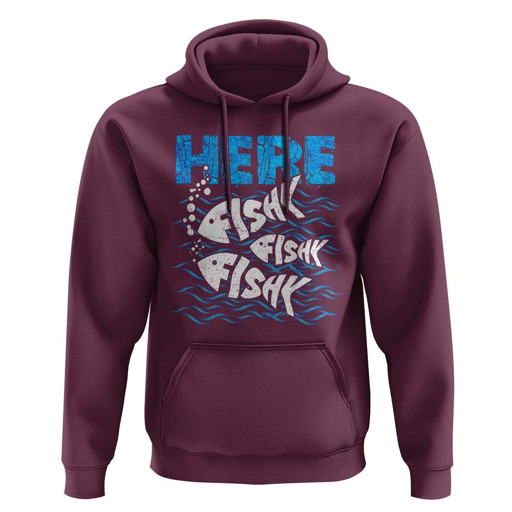 Funny Fishing Hoodie Here Fishy Fishy Fishy Sarcasm Quotes Fishing Hobbies Funny Fishing Gifts For Men Women Fisherman TS02 Maroon Print Your Wear