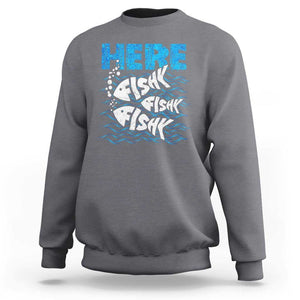 Funny Fishing Sweatshirt Here Fishy Fishy Fishy Sarcasm Quotes Fishing Hobbies Funny Fishing Gifts For Men Women Fisherman TS02 Charcoal Print Your Wear