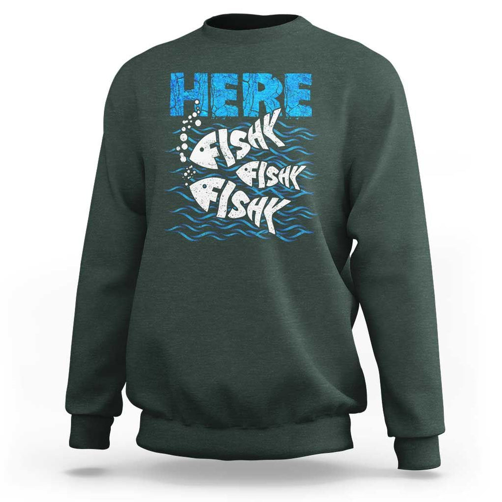 Funny Fishing Sweatshirt Here Fishy Fishy Fishy Sarcasm Quotes Fishing Hobbies Funny Fishing Gifts For Men Women Fisherman TS02 Dark Forest Green Print Your Wear