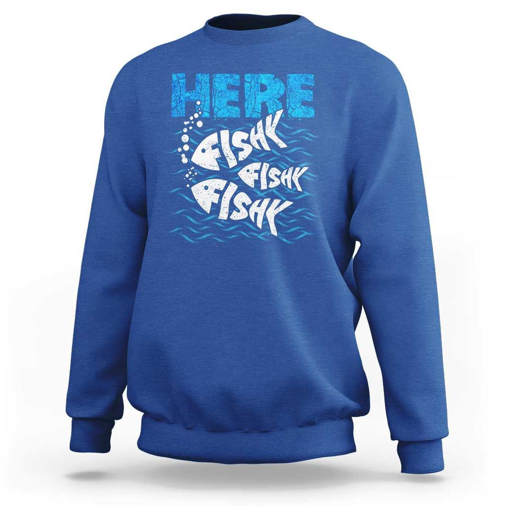 Funny Fishing Sweatshirt Here Fishy Fishy Fishy Sarcasm Quotes Fishing Hobbies Funny Fishing Gifts For Men Women Fisherman TS02 Royal Blue Print Your Wear