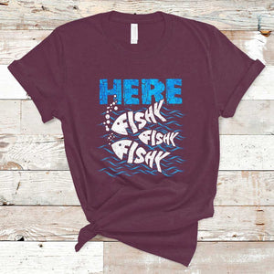 Funny Fishing T Shirt Here Fishy Fishy Fishy Sarcasm Quotes Fishing Hobbies Funny Fishing Gifts For Men Women Fisherman TS02 Maroon Print Your Wear