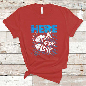 Funny Fishing T Shirt Here Fishy Fishy Fishy Sarcasm Quotes Fishing Hobbies Funny Fishing Gifts For Men Women Fisherman TS02 Red Print Your Wear