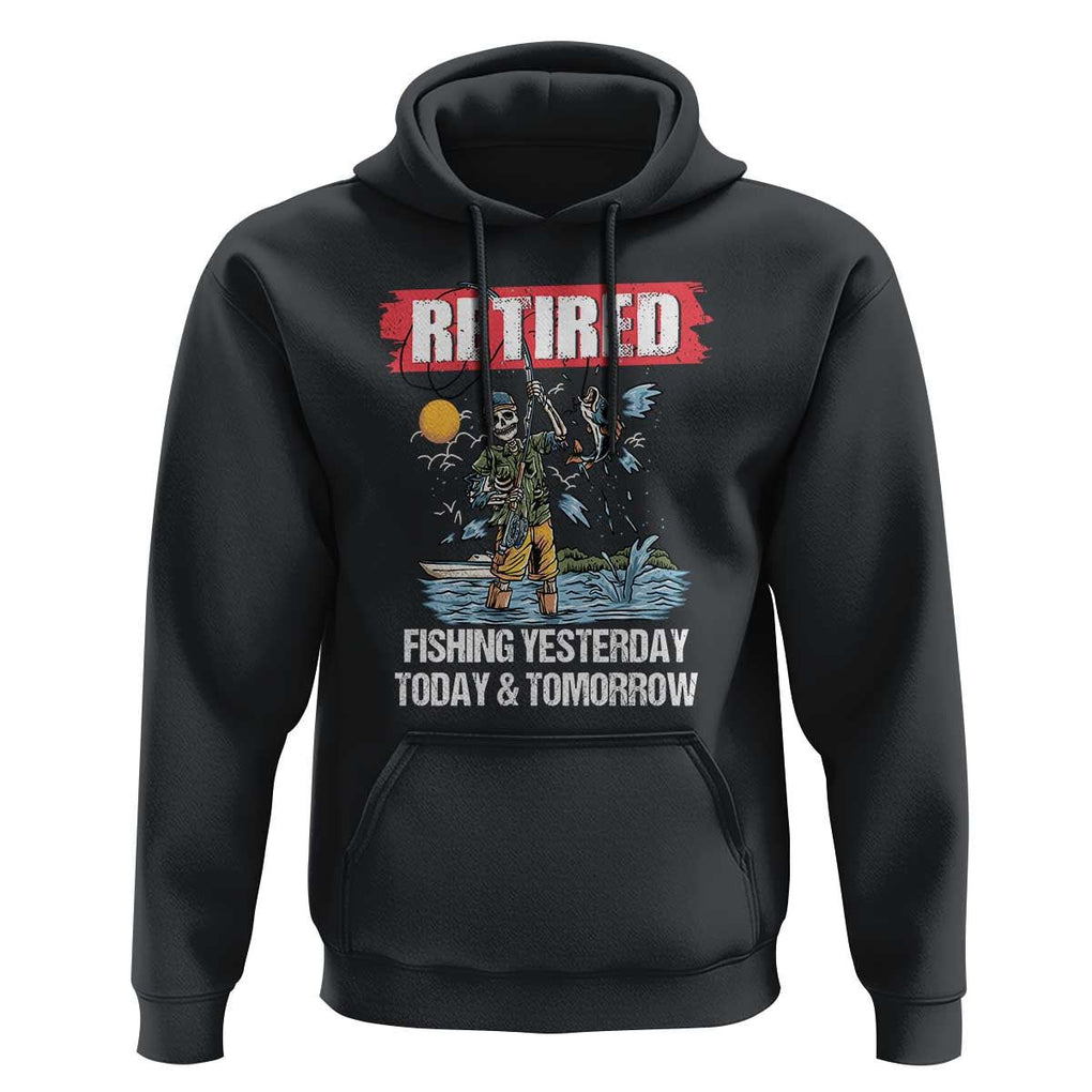 Funny Fishing Hoodie Retired Fishing Yesterday Today and Tomorrow Funny Fishing Skeleton Officially Retirement Funny Fishing Gifts For Men Fisherman Fishing Buddy TS02 Black Print Your Wear