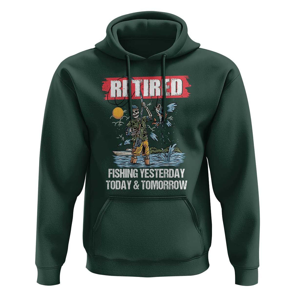 Funny Fishing Hoodie Retired Fishing Yesterday Today and Tomorrow Funny Fishing Skeleton Officially Retirement Funny Fishing Gifts For Men Fisherman Fishing Buddy TS02 Dark Forest Green Print Your Wear
