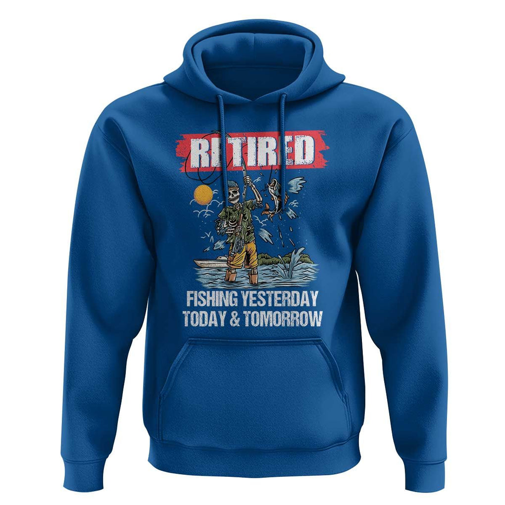 Funny Fishing Hoodie Retired Fishing Yesterday Today and Tomorrow Funny Fishing Skeleton Officially Retirement Funny Fishing Gifts For Men Fisherman Fishing Buddy TS02 Royal Blue Print Your Wear