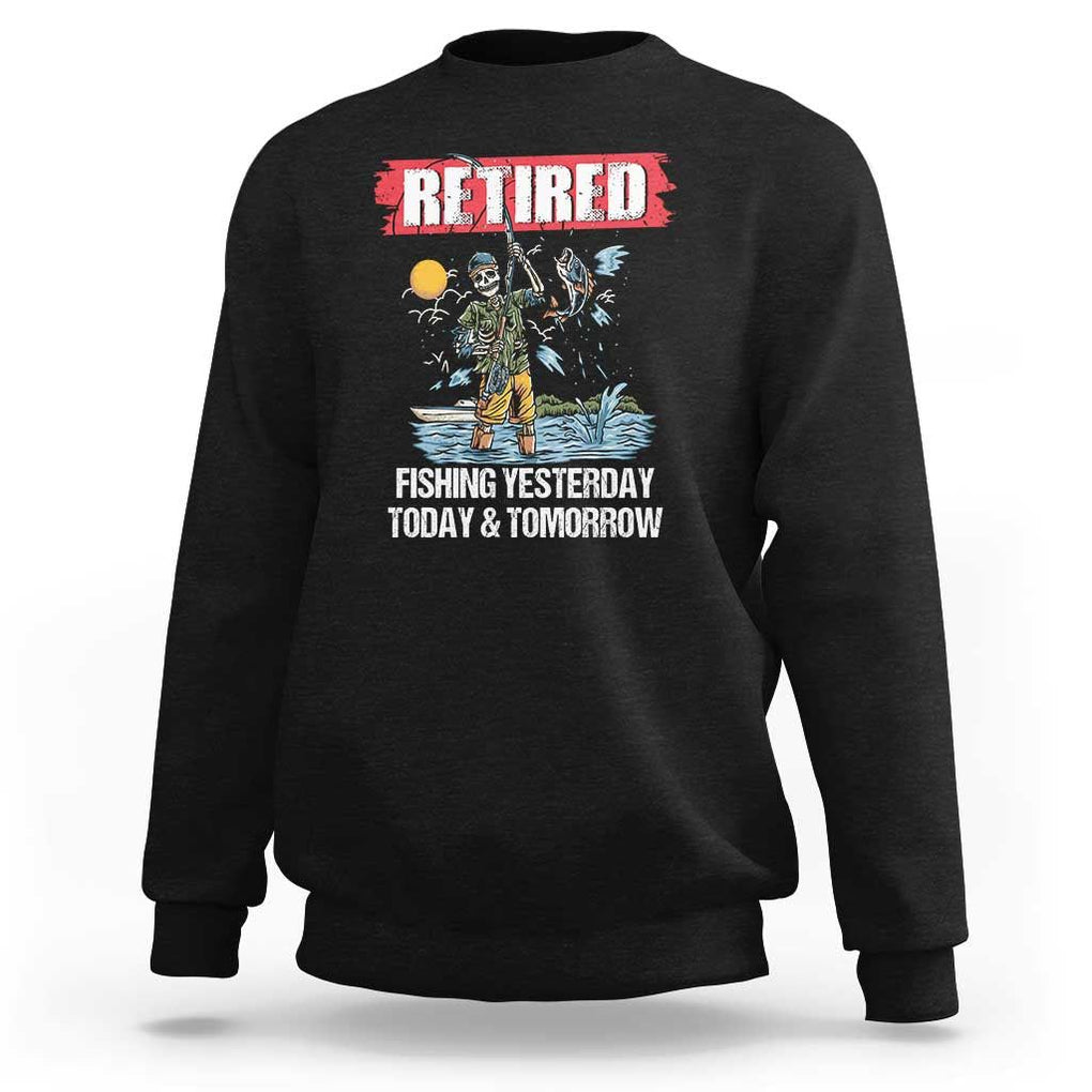 Funny Fishing Sweatshirt Retired Fishing Yesterday Today and Tomorrow Funny Fishing Skeleton Officially Retirement Funny Fishing Gifts For Men Fisherman Fishing Buddy TS02 Black Print Your Wear