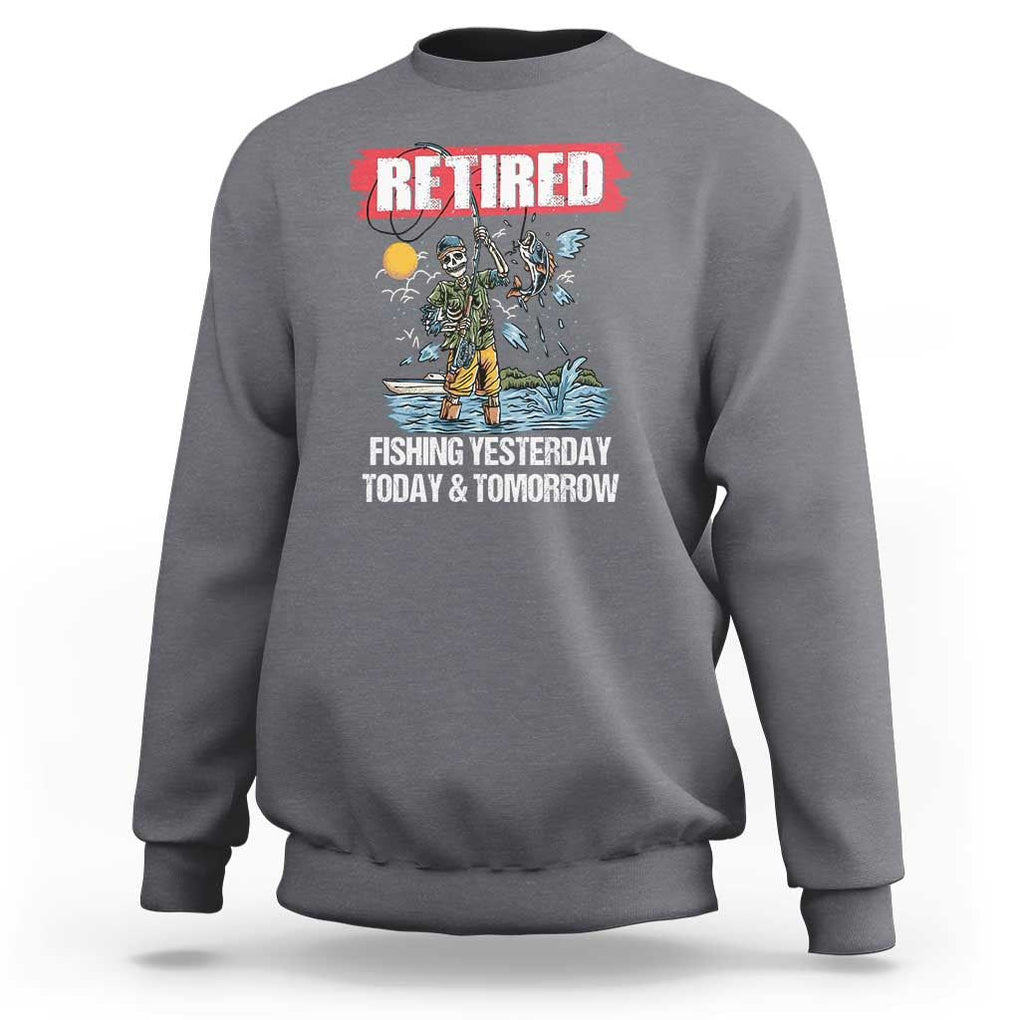 Funny Fishing Sweatshirt Retired Fishing Yesterday Today and Tomorrow Funny Fishing Skeleton Officially Retirement Funny Fishing Gifts For Men Fisherman Fishing Buddy TS02 Charcoal Print Your Wear