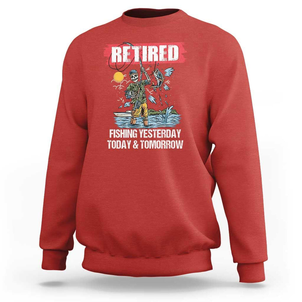 Funny Fishing Sweatshirt Retired Fishing Yesterday Today and Tomorrow Funny Fishing Skeleton Officially Retirement Funny Fishing Gifts For Men Fisherman Fishing Buddy TS02 Red Print Your Wear