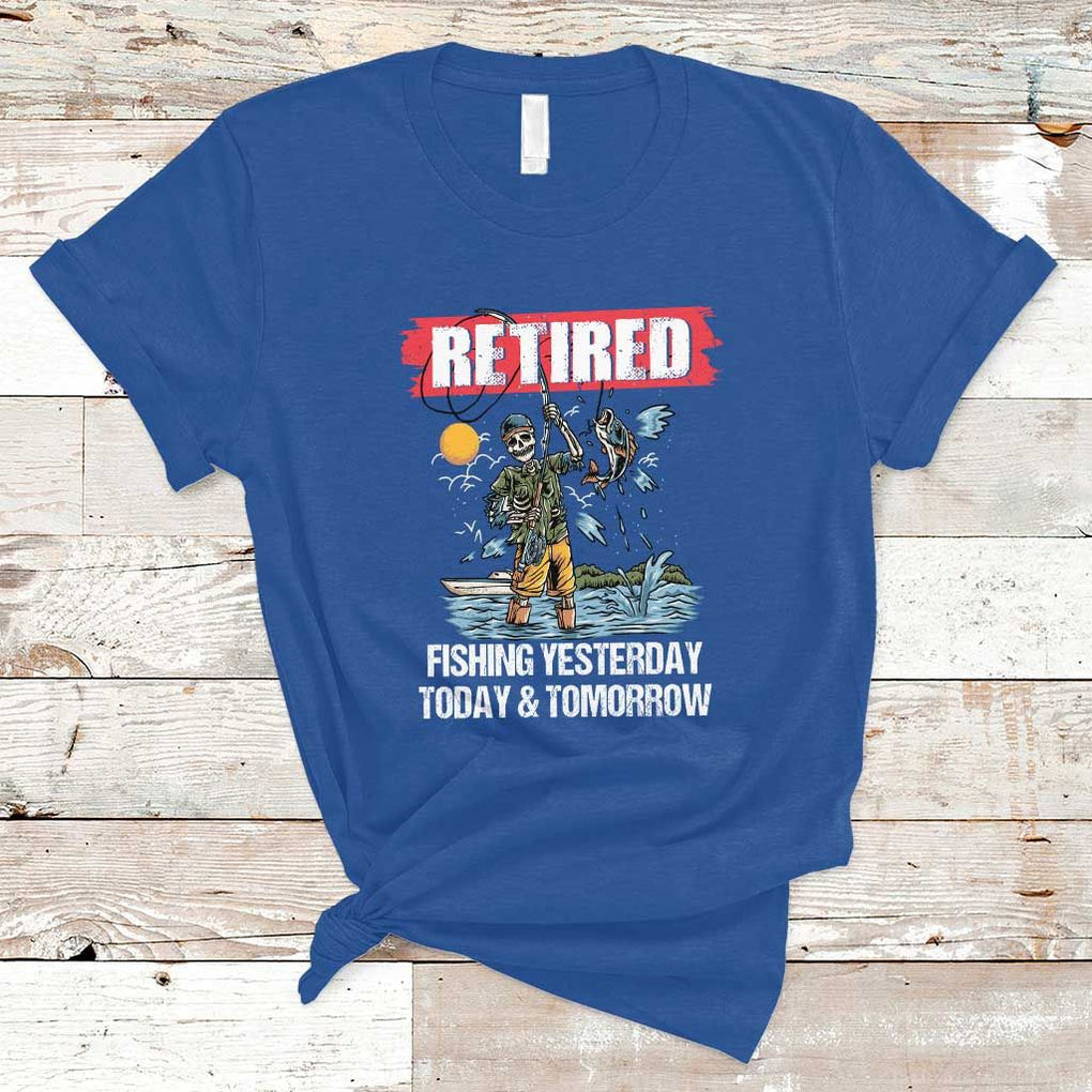 Funny Fishing T Shirt Retired Fishing Yesterday Today and Tomorrow Funny Fishing Skeleton Officially Retirement Funny Fishing Gifts For Men Fisherman Fishing Buddy TS02 Royal Blue Print Your Wear