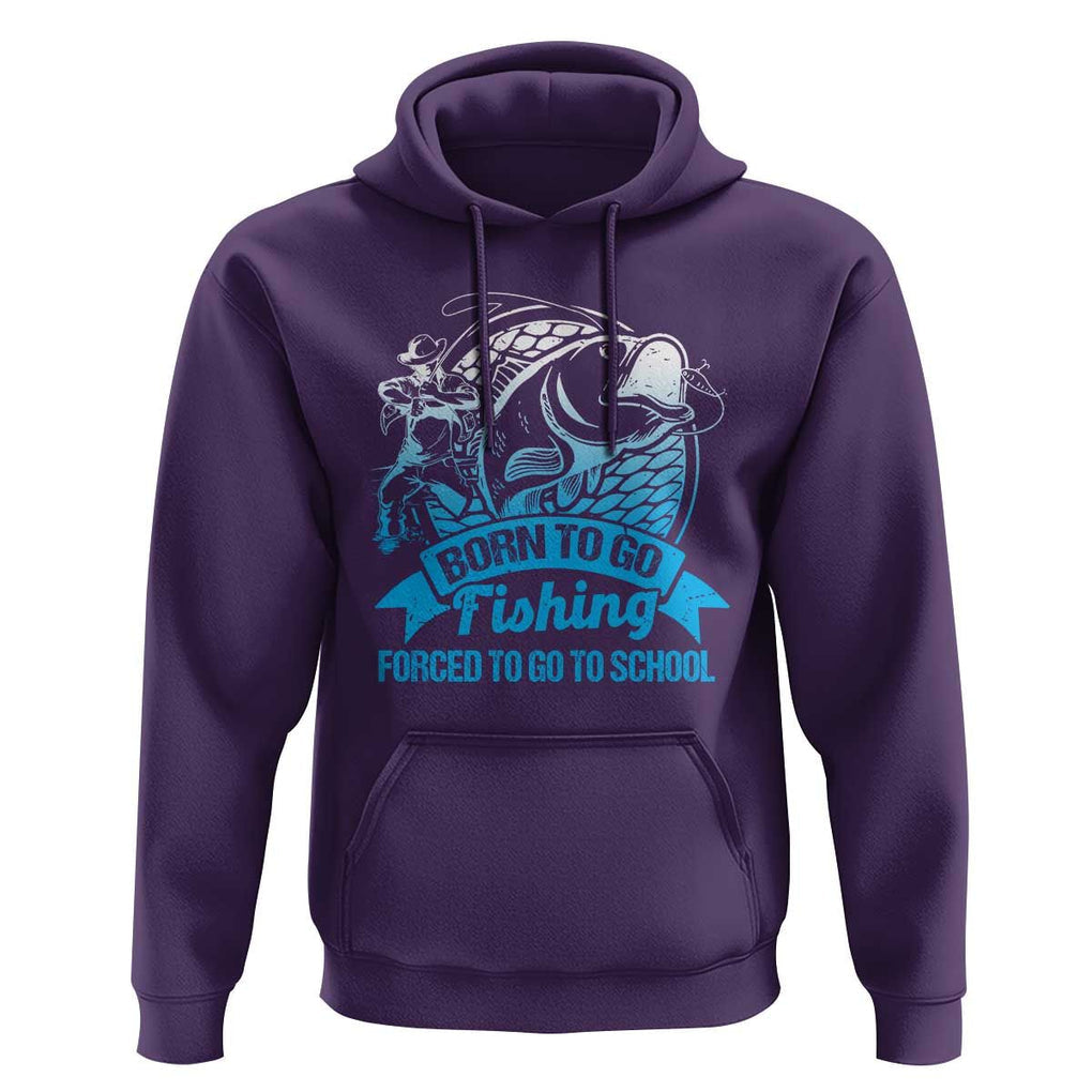 Funny Fishing Hoodie Born To Go Fishing Forced To Go To School Fisherman TS02 Purple Print Your Wear