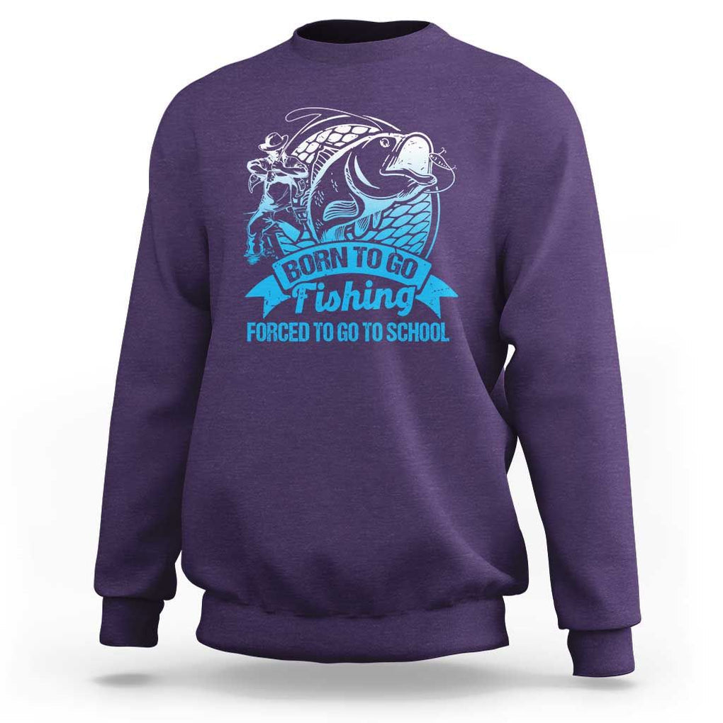 Funny Fishing Sweatshirt Born To Go Fishing Forced To Go To School Fisherman TS02 Purple Print Your Wear