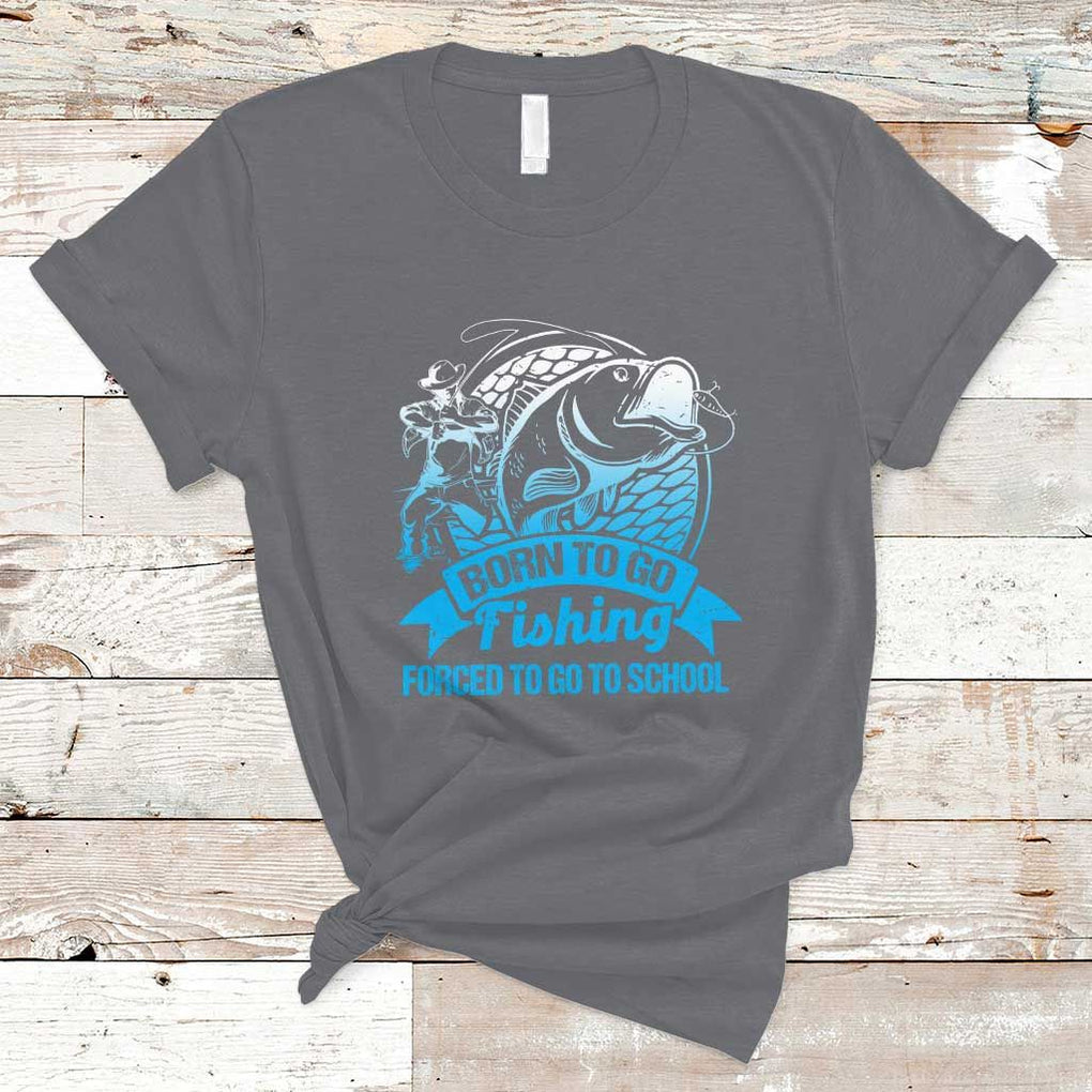 Funny Fishing T Shirt Born To Go Fishing Forced To Go To School Fisherman TS02 Charcoal Print Your Wear