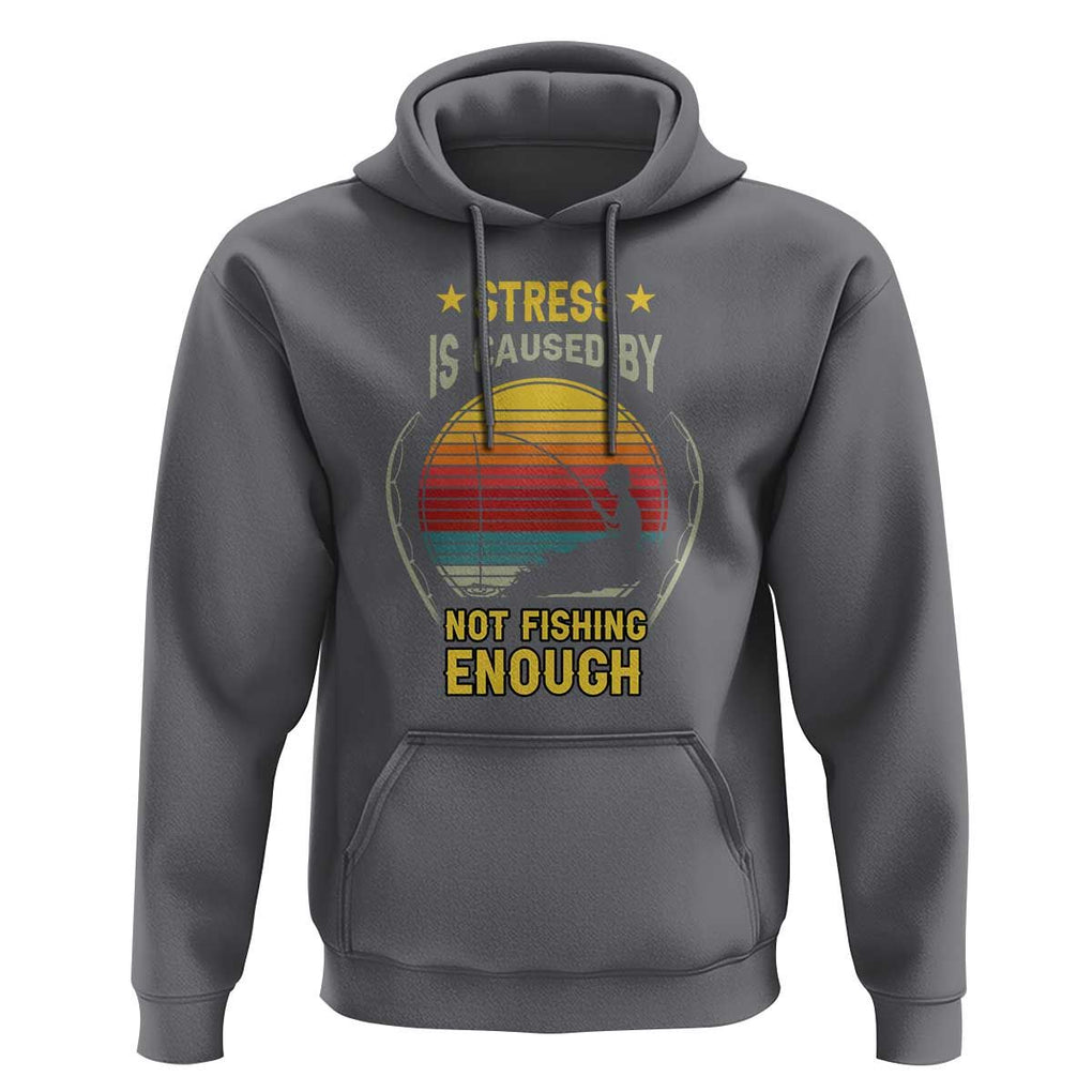 Funny Fishing Hoodie Stress Is Caused By Not Fishing Enough Fly Fishing Lovers Funny Fishing Gifts For Men Fisherman Fishing Buddy Angler TS02 Charcoal Print Your Wear
