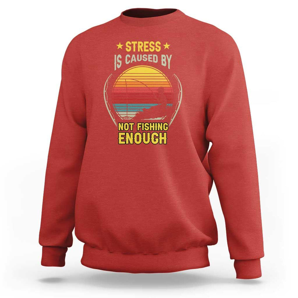 Funny Fishing Sweatshirt Stress Is Caused By Not Fishing Enough Fly Fishing Lovers Funny Fishing Gifts For Men Fisherman Fishing Buddy Angler TS02 Red Print Your Wear