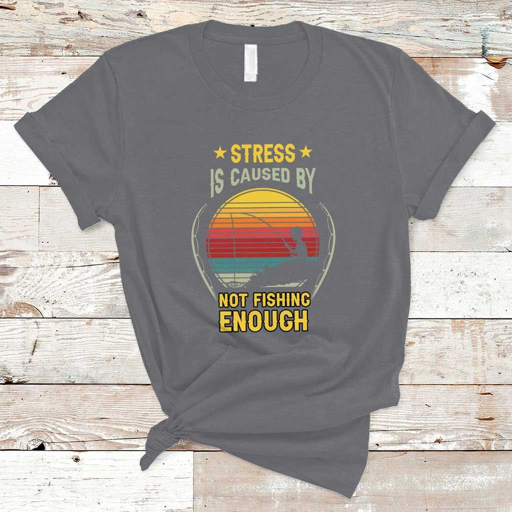 Funny Fishing T Shirt Stress Is Caused By Not Fishing Enough Fly Fishing Lovers Funny Fishing Gifts For Men Fisherman Fishing Buddy Angler TS02 Charcoal Print Your Wear