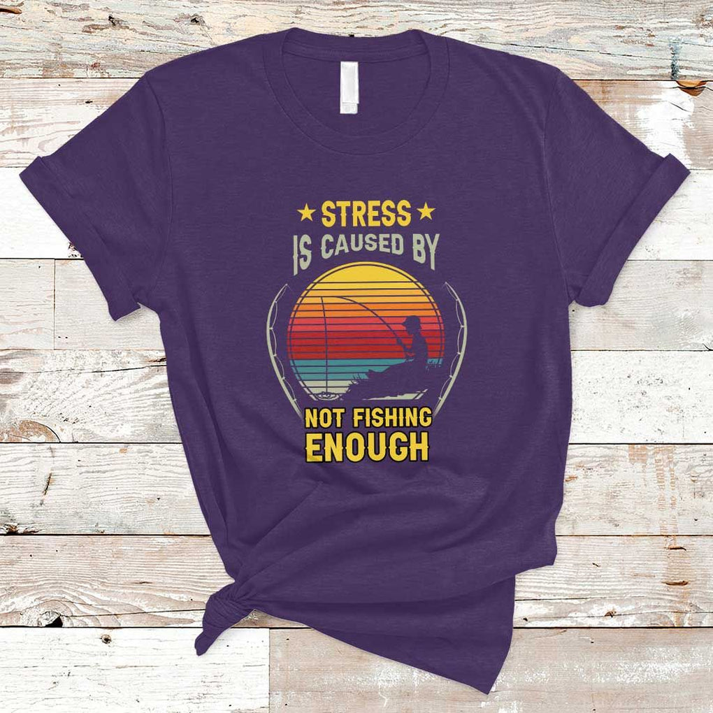 Funny Fishing T Shirt Stress Is Caused By Not Fishing Enough Fly Fishing Lovers Funny Fishing Gifts For Men Fisherman Fishing Buddy Angler TS02 Purple Print Your Wear
