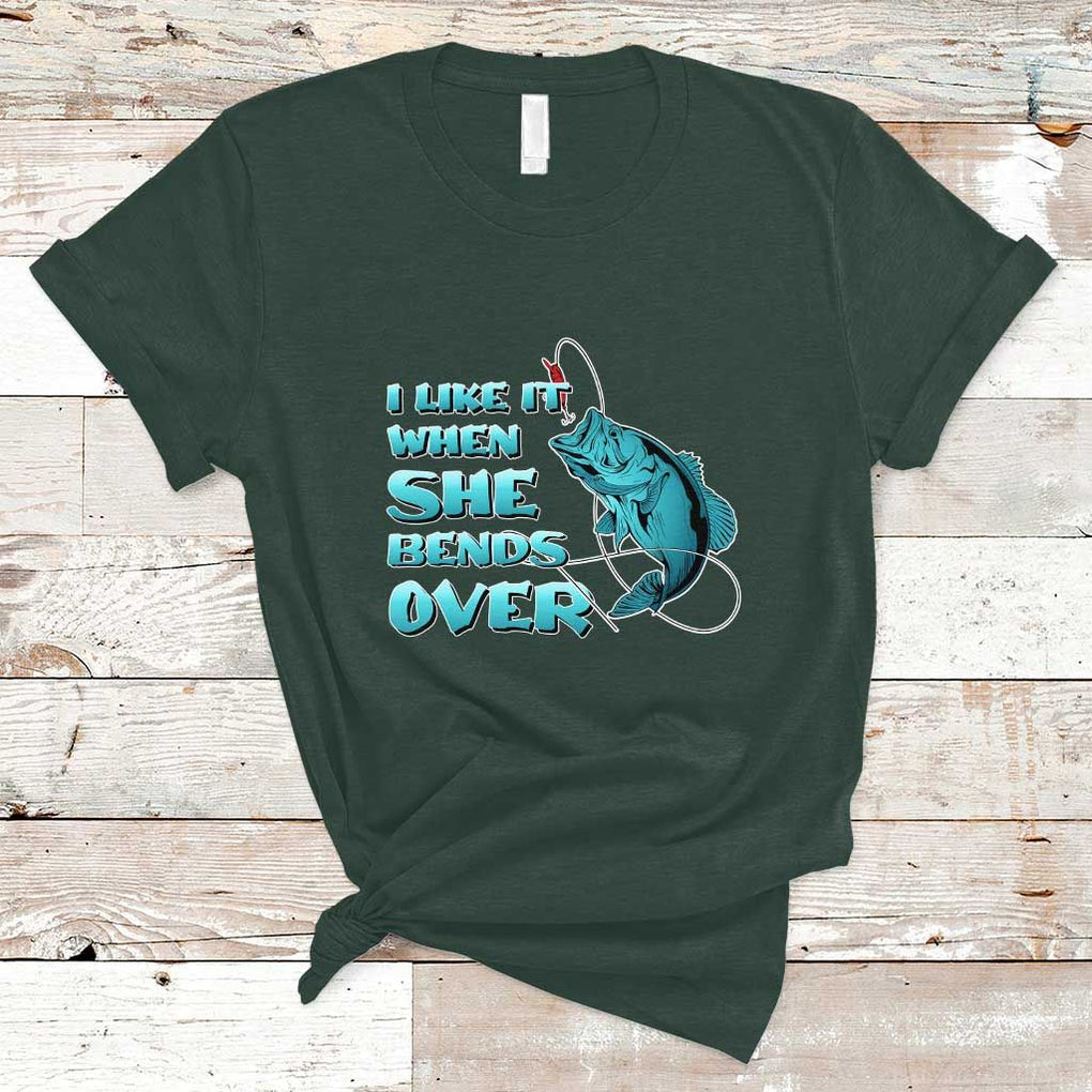Funny Fishing T Shirt I Like It When She Bends Over But I Love It When She Tugs On My Worm And Swallows Funny Fisherman Fishing Gag Gift for Men Angler TS02 Dark Forest Green Print Your Wear