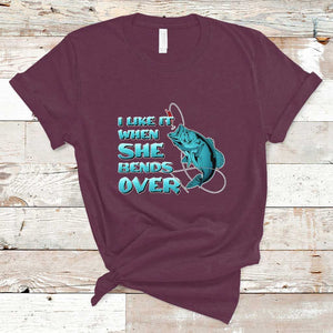 Funny Fishing T Shirt I Like It When She Bends Over But I Love It When She Tugs On My Worm And Swallows Funny Fisherman Fishing Gag Gift for Men Angler TS02 Maroon Print Your Wear