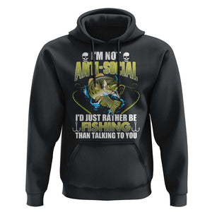 Funny Fishing Hoodie I'm Not Anti-Social I'd Just Rather Be Fishing Than Talking To You Funny Fisherman Fishing Gag Gift for Men Women Angler TS02 Black Print Your Wear