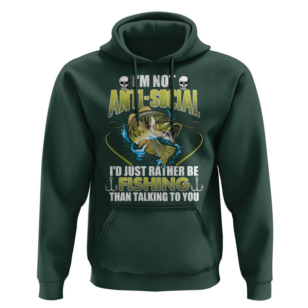 Funny Fishing Hoodie I'm Not Anti-Social I'd Just Rather Be Fishing Than Talking To You Funny Fisherman Fishing Gag Gift for Men Women Angler TS02 Dark Forest Green Print Your Wear