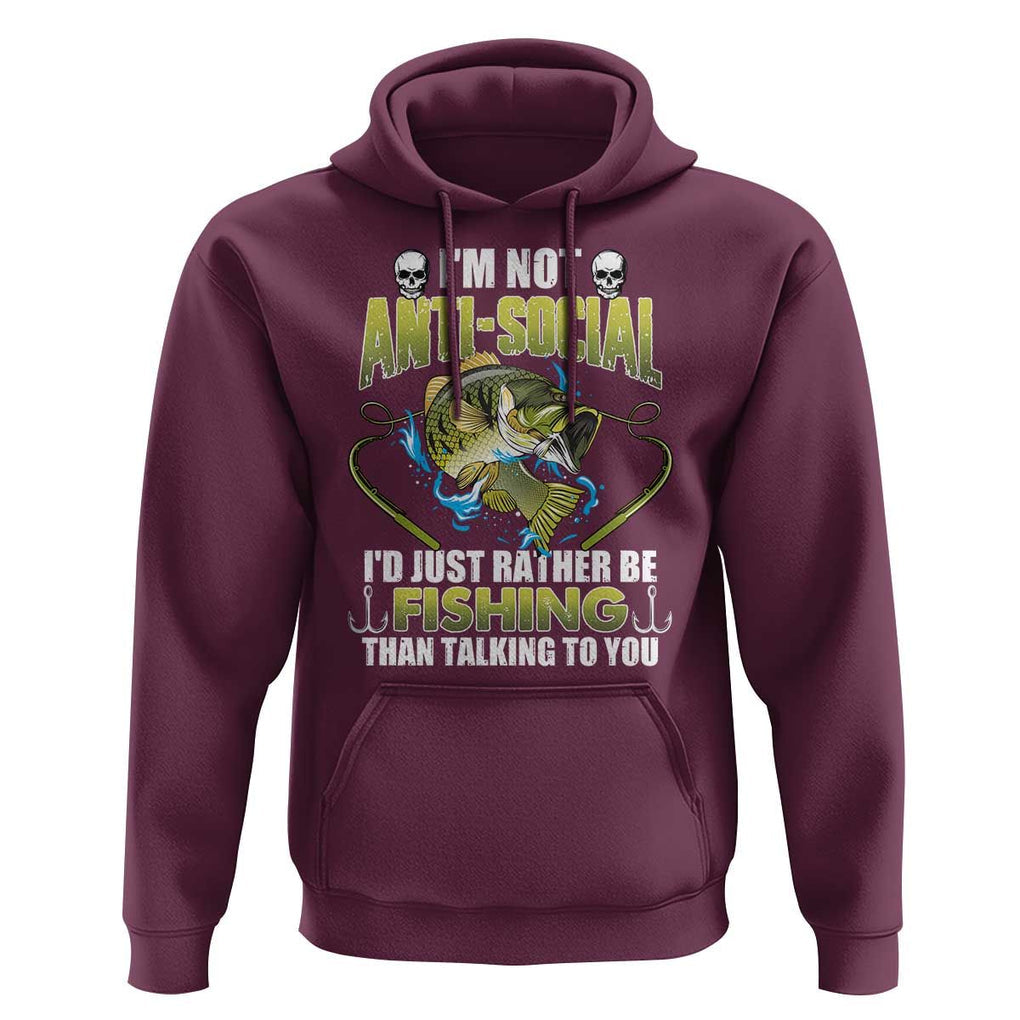 Funny Fishing Hoodie I'm Not Anti-Social I'd Just Rather Be Fishing Than Talking To You Funny Fisherman Fishing Gag Gift for Men Women Angler TS02 Maroon Print Your Wear