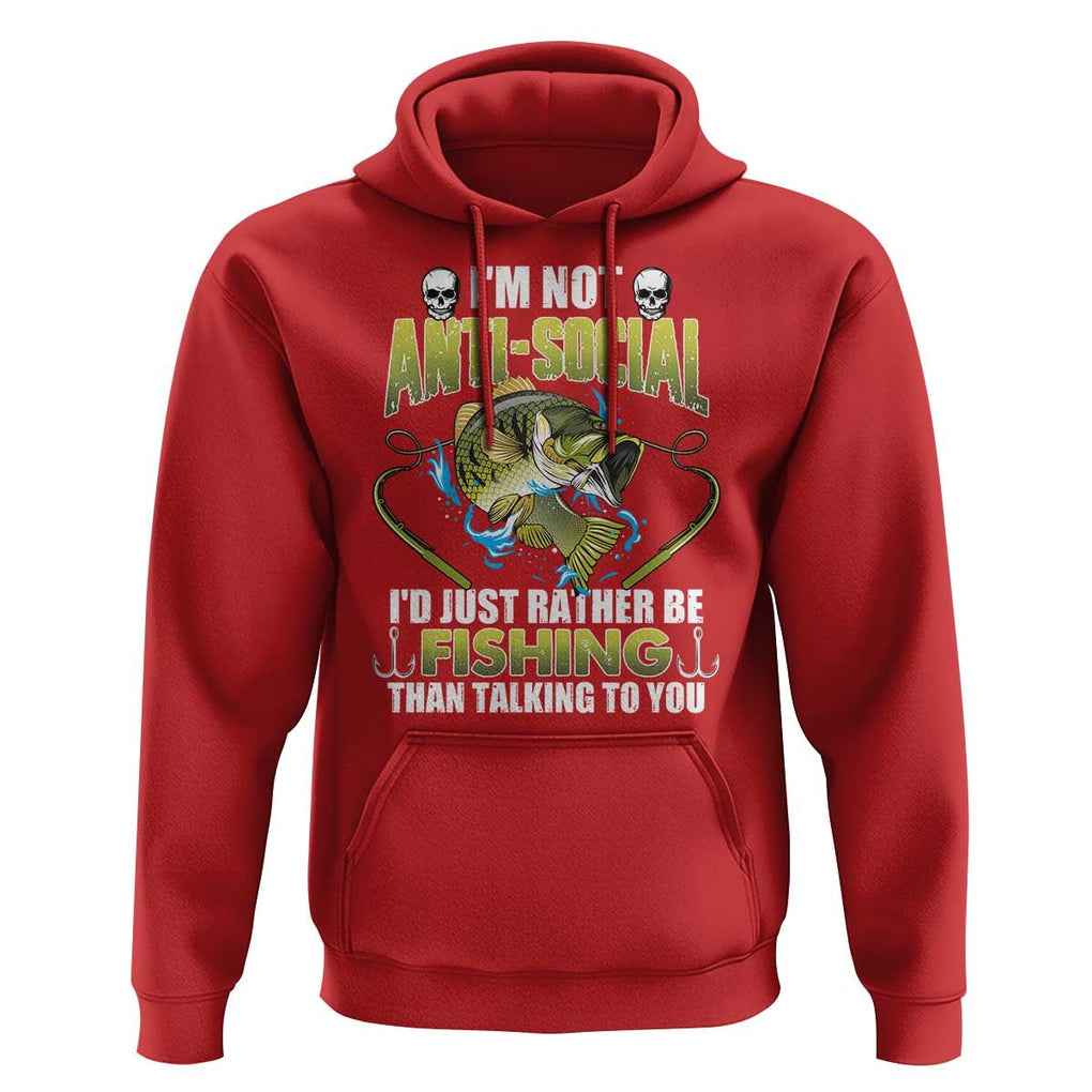 Funny Fishing Hoodie I'm Not Anti-Social I'd Just Rather Be Fishing Than Talking To You Funny Fisherman Fishing Gag Gift for Men Women Angler TS02 Red Print Your Wear