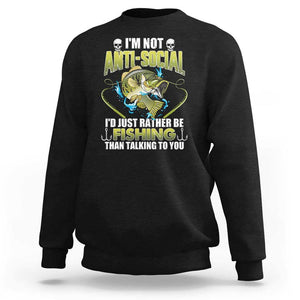 Funny Fishing Sweatshirt I'm Not Anti-Social I'd Just Rather Be Fishing Than Talking To You Funny Fisherman Fishing Gag Gift for Men Women Angler TS02 Black Print Your Wear