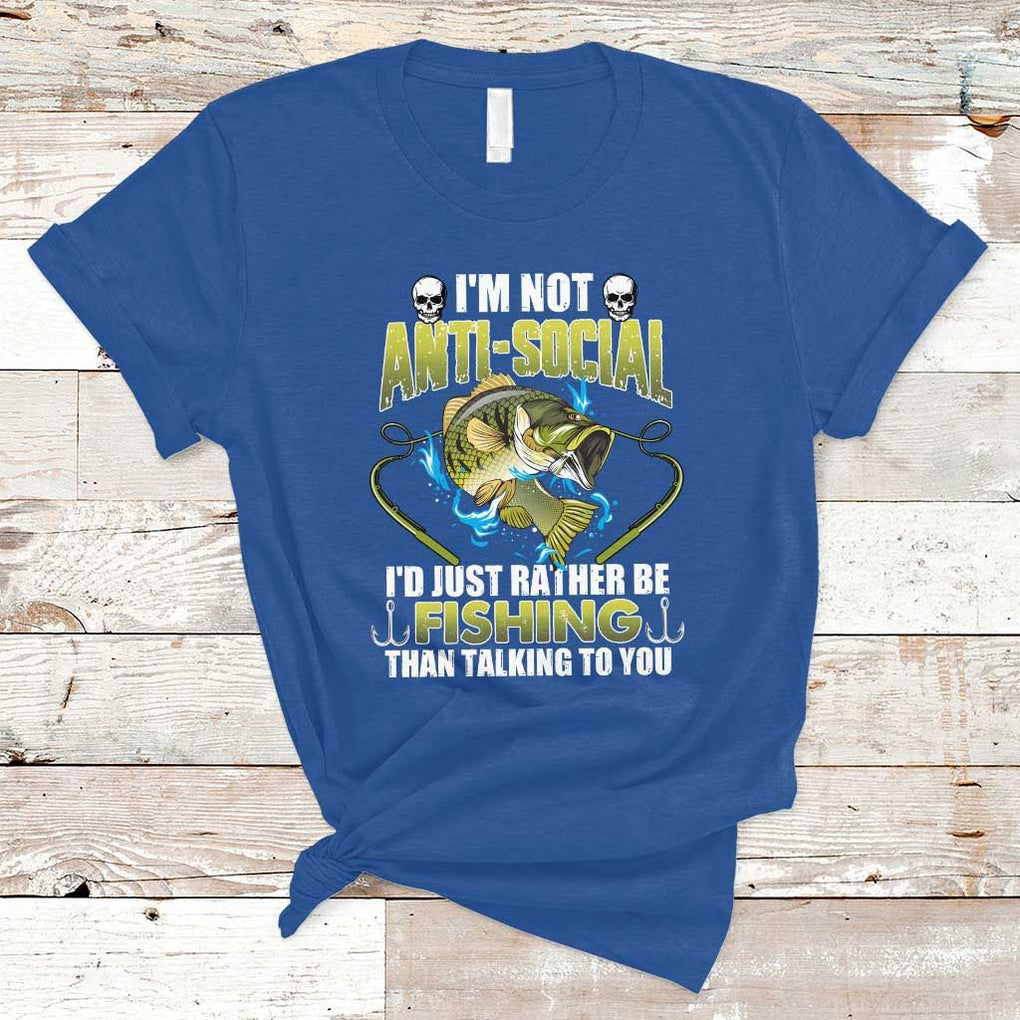 Funny Fishing T Shirt I'm Not Anti-Social I'd Just Rather Be Fishing Than Talking To You Funny Fisherman Fishing Gag Gift for Men Women Angler TS02 Royal Blue Print Your Wear
