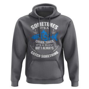 Funny Fishing Hoodie Sometimes It's A Fish Other Times It's A Buzz But I Always Catch Something Cool Rod Fishing Gift For Men Women Fisherman TS02 Charcoal Print Your Wear