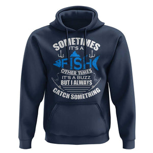 Funny Fishing Hoodie Sometimes It's A Fish Other Times It's A Buzz But I Always Catch Something Cool Rod Fishing Gift For Men Women Fisherman TS02 Navy Print Your Wear