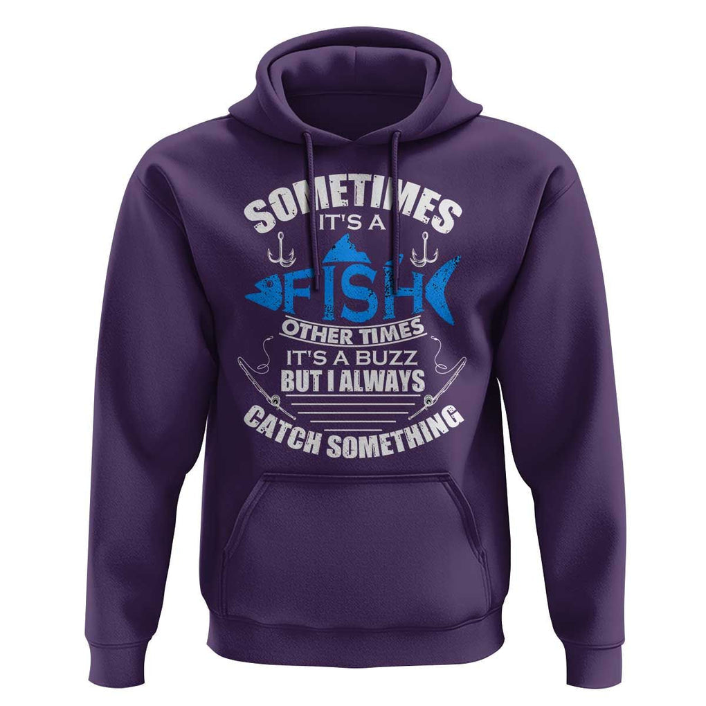 Funny Fishing Hoodie Sometimes It's A Fish Other Times It's A Buzz But I Always Catch Something Cool Rod Fishing Gift For Men Women Fisherman TS02 Purple Print Your Wear