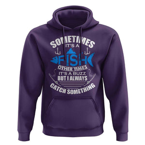 Funny Fishing Hoodie Sometimes It's A Fish Other Times It's A Buzz But I Always Catch Something Cool Rod Fishing Gift For Men Women Fisherman TS02 Purple Print Your Wear