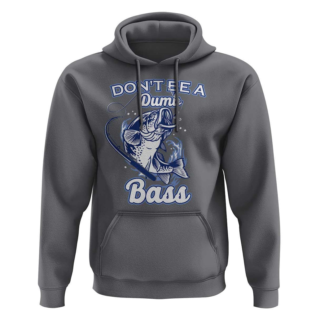Funny Fishing Hoodie Don't Be A Dumb Bass Funny Bass Fishing Gifts For Men Fisherman Dad Papa TS02 Charcoal Print Your Wear