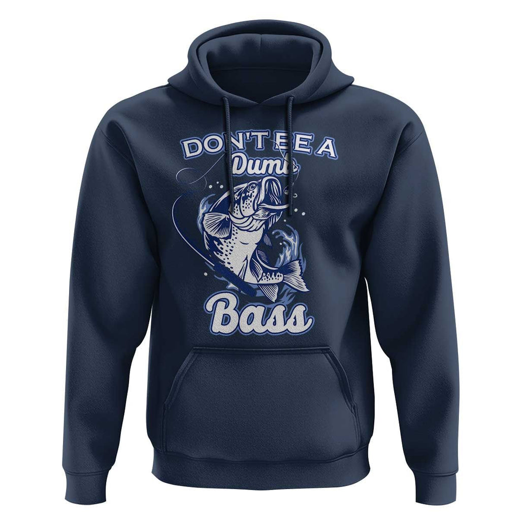 Funny Fishing Hoodie Don't Be A Dumb Bass Funny Bass Fishing Gifts For Men Fisherman Dad Papa TS02 Navy Print Your Wear