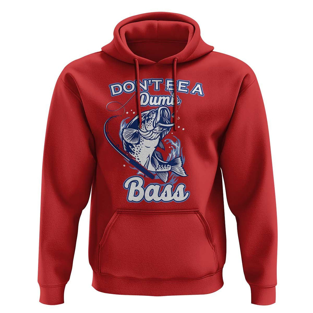 Funny Fishing Hoodie Don't Be A Dumb Bass Funny Bass Fishing Gifts For Men Fisherman Dad Papa TS02 Red Print Your Wear