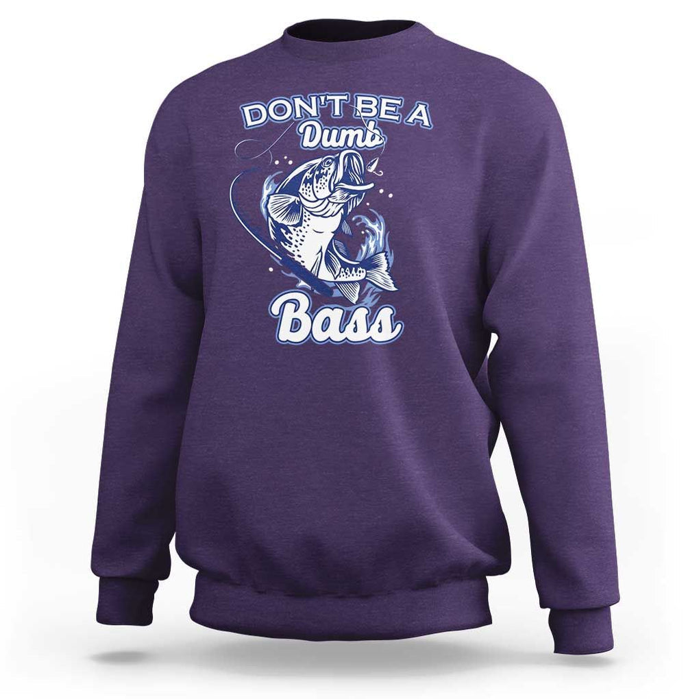Funny Fishing Sweatshirt Don't Be A Dumb Bass Funny Bass Fishing Gifts For Men Fisherman Dad Papa TS02 Purple Print Your Wear