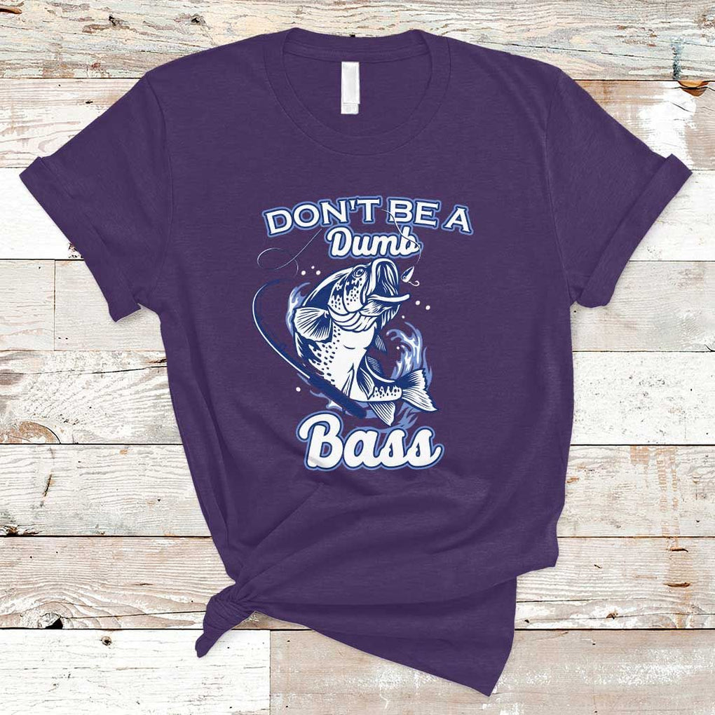 Funny Fishing T Shirt Don't Be A Dumb Bass Funny Bass Fishing Gifts For Men Fisherman Dad Papa TS02 Purple Print Your Wear