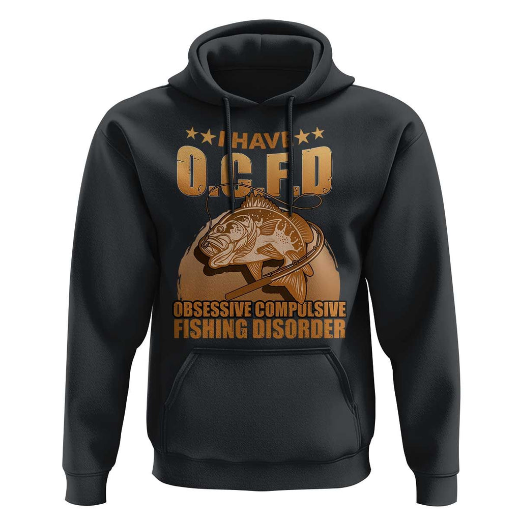 Funny Fishing Hoodie I Have OCFD Obsessive Compulsive Fishing Disorder Funny Fish Fisherman Fishing Gifts for Fishing Lover TS02 Black Print Your Wear