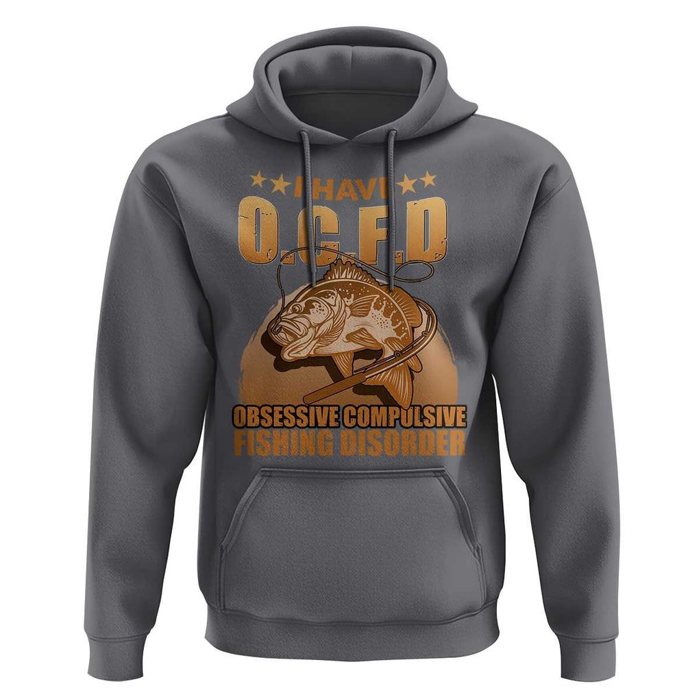 Funny Fishing Hoodie I Have OCFD Obsessive Compulsive Fishing Disorder Funny Fish Fisherman Fishing Gifts for Fishing Lover TS02 Charcoal Print Your Wear