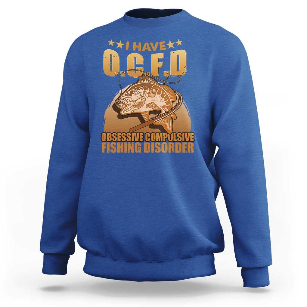 Funny Fishing Sweatshirt I Have OCFD Obsessive Compulsive Fishing Disorder Funny Fish Fisherman Fishing Gifts for Fishing Lover TS02 Royal Blue Print Your Wear